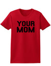 Your Mom Womens T-Shirt-Womens T-Shirt-TooLoud-Red-X-Small-Davson Sales