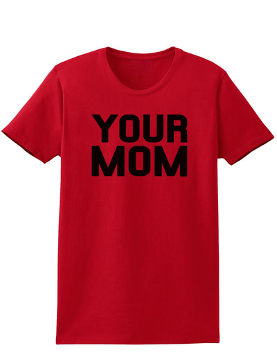 Your Mom Womens T-Shirt-Womens T-Shirt-TooLoud-Red-X-Small-Davson Sales