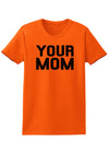 Your Mom Womens T-Shirt-Womens T-Shirt-TooLoud-Orange-X-Small-Davson Sales