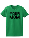 Your Mom Womens T-Shirt-Womens T-Shirt-TooLoud-Kelly-Green-X-Small-Davson Sales