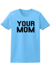 Your Mom Womens T-Shirt-Womens T-Shirt-TooLoud-Aquatic-Blue-X-Small-Davson Sales