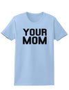 Your Mom Womens T-Shirt-Womens T-Shirt-TooLoud-Light-Blue-X-Small-Davson Sales