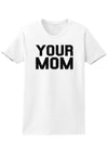 Your Mom Womens T-Shirt-Womens T-Shirt-TooLoud-White-X-Small-Davson Sales