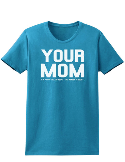 Your Mom is Respectable Womens Dark T-Shirt-TooLoud-Turquoise-X-Small-Davson Sales