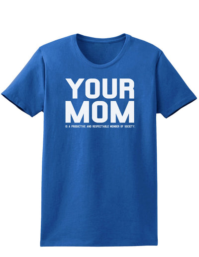 Your Mom is Respectable Womens Dark T-Shirt-TooLoud-Royal-Blue-X-Small-Davson Sales