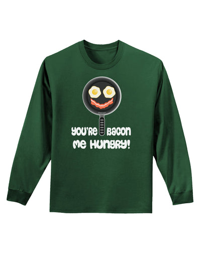 You're Bacon Me Hungry Adult Long Sleeve Dark T-Shirt by TooLoud-TooLoud-Dark-Green-Small-Davson Sales