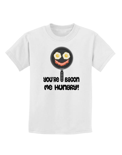 You're Bacon Me Hungry Childrens T-Shirt by TooLoud-Childrens T-Shirt-TooLoud-White-X-Small-Davson Sales