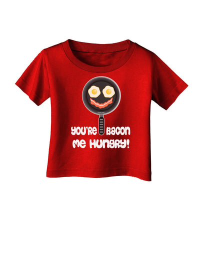 You're Bacon Me Hungry Infant T-Shirt Dark by TooLoud-Infant T-Shirt-TooLoud-Red-06-Months-Davson Sales