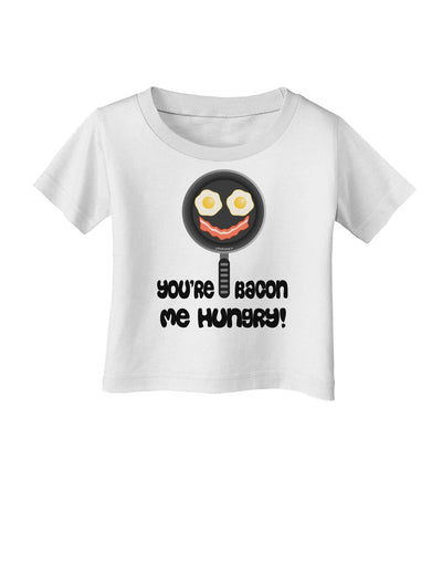 You're Bacon Me Hungry Infant T-Shirt by TooLoud-Infant T-Shirt-TooLoud-White-06-Months-Davson Sales