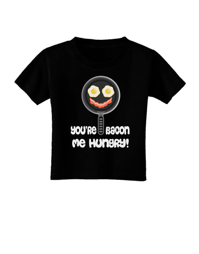 You're Bacon Me Hungry Toddler T-Shirt Dark by TooLoud-Toddler T-Shirt-TooLoud-Black-2T-Davson Sales