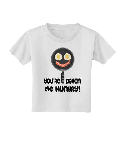 You're Bacon Me Hungry Toddler T-Shirt by TooLoud-Toddler T-Shirt-TooLoud-White-2T-Davson Sales