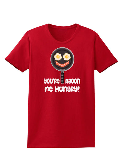 You're Bacon Me Hungry Womens Dark T-Shirt by TooLoud-Womens T-Shirt-TooLoud-Red-X-Small-Davson Sales