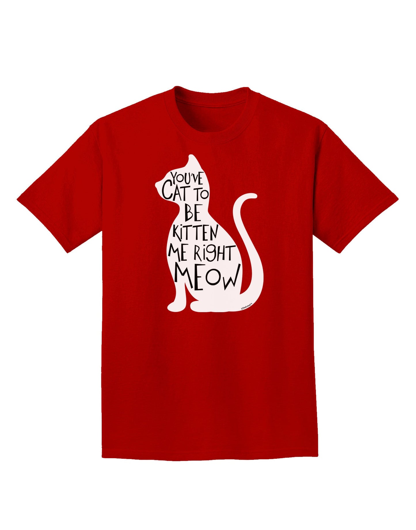 You've Cat To Be Kitten Me Right Meow Adult Dark T-Shirt-Mens T-Shirt-TooLoud-Red-Small-Davson Sales