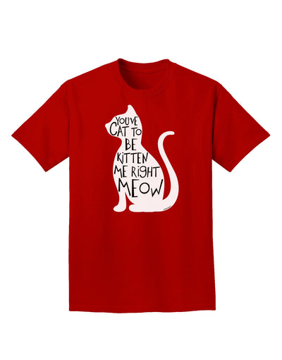 You've Cat To Be Kitten Me Right Meow Adult Dark T-Shirt-Mens T-Shirt-TooLoud-Red-Small-Davson Sales