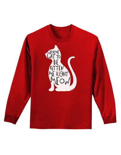 You've Cat To Be Kitten Me Right Meow Adult Long Sleeve Dark T-Shirt-TooLoud-Red-Small-Davson Sales