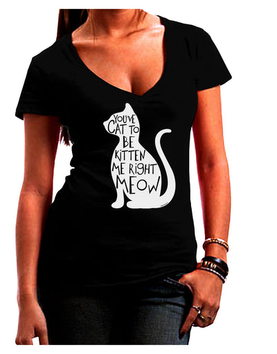 You've Cat To Be Kitten Me Right Meow Juniors V-Neck Dark T-Shirt-Womens V-Neck T-Shirts-TooLoud-Black-Juniors Fitted Small-Davson Sales