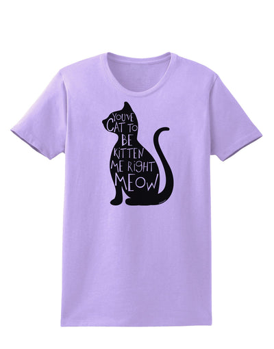 You've Cat To Be Kitten Me Right Meow Womens T-Shirt-Womens T-Shirt-TooLoud-Lavender-X-Small-Davson Sales