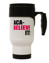 Aca Believe It - Expertly Crafted Stainless Steel 14 OZ Travel Mug - TooLoud-Travel Mugs-TooLoud-White-Davson Sales