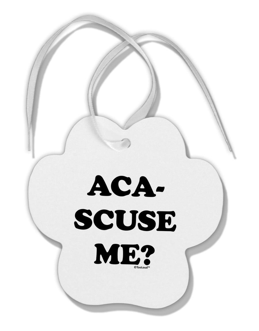 Aca-Scuse Me Paw Print Shaped Ornament-Ornament-TooLoud-White-Davson Sales