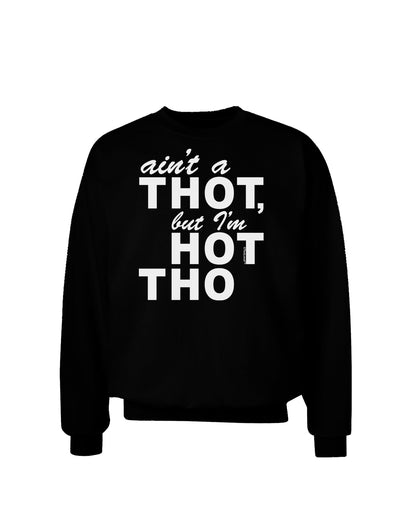 Ain't a THOT but I'm HOT THO Adult Dark Sweatshirt-Sweatshirts-TooLoud-Black-Small-Davson Sales