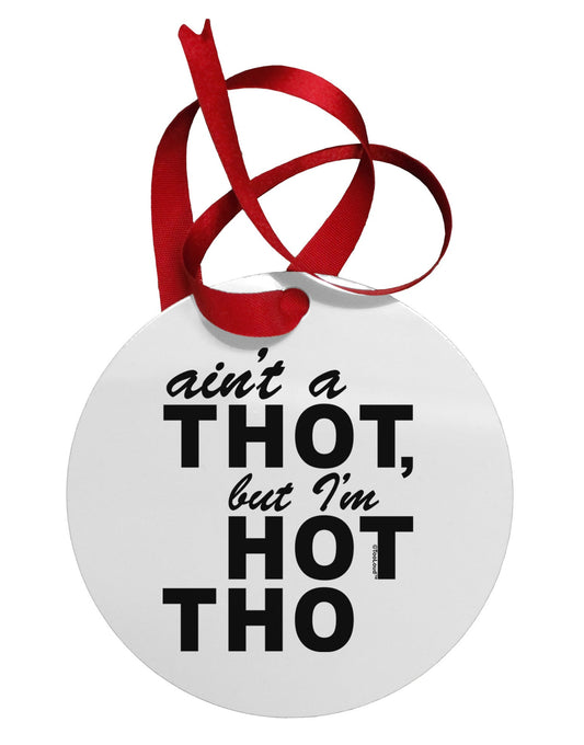 Ain't a THOT but I'm HOT THO Circular Metal Ornament-Ornament-TooLoud-White-Davson Sales