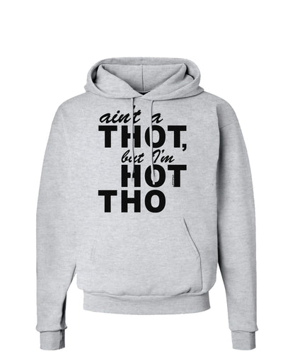 Ain't a THOT but I'm HOT THO Hoodie Sweatshirt-Hoodie-TooLoud-AshGray-Small-Davson Sales