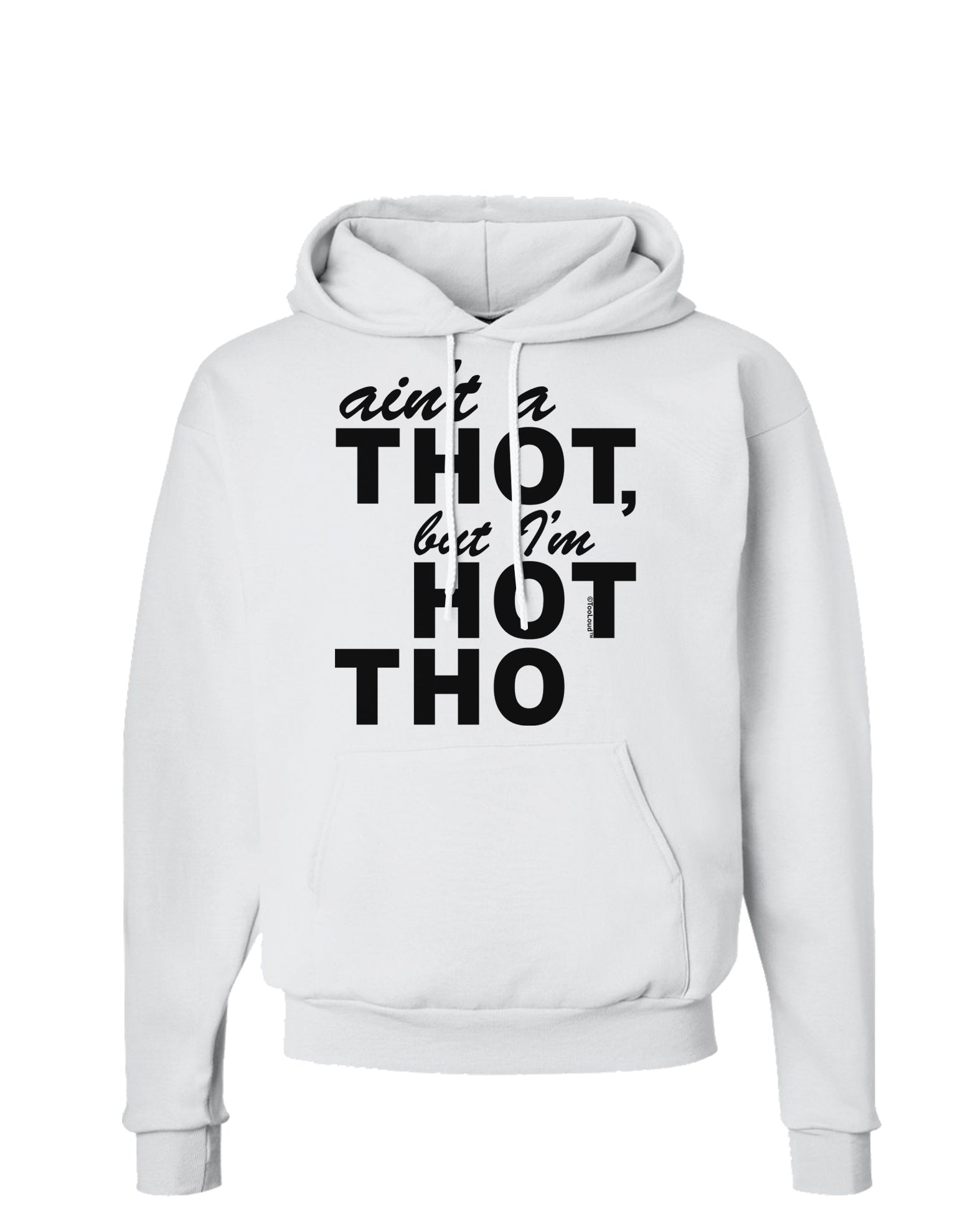 Ain't a THOT but I'm HOT THO Hoodie Sweatshirt-Hoodie-TooLoud-White-Small-Davson Sales