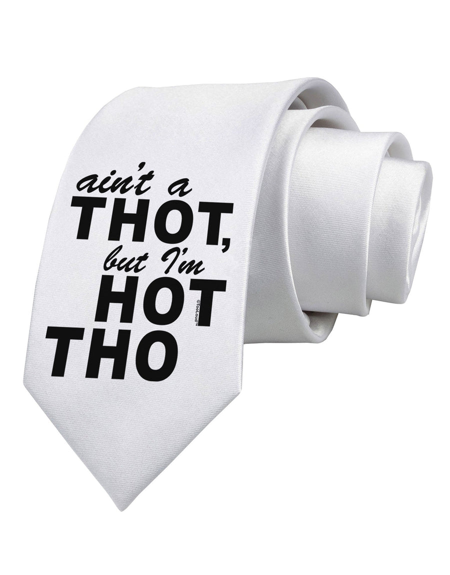 Ain't a THOT but I'm HOT THO Printed White Necktie