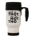 Ain't a THOT but I'm HOT THO Stainless Steel 14oz Travel Mug-Travel Mugs-TooLoud-White-Davson Sales