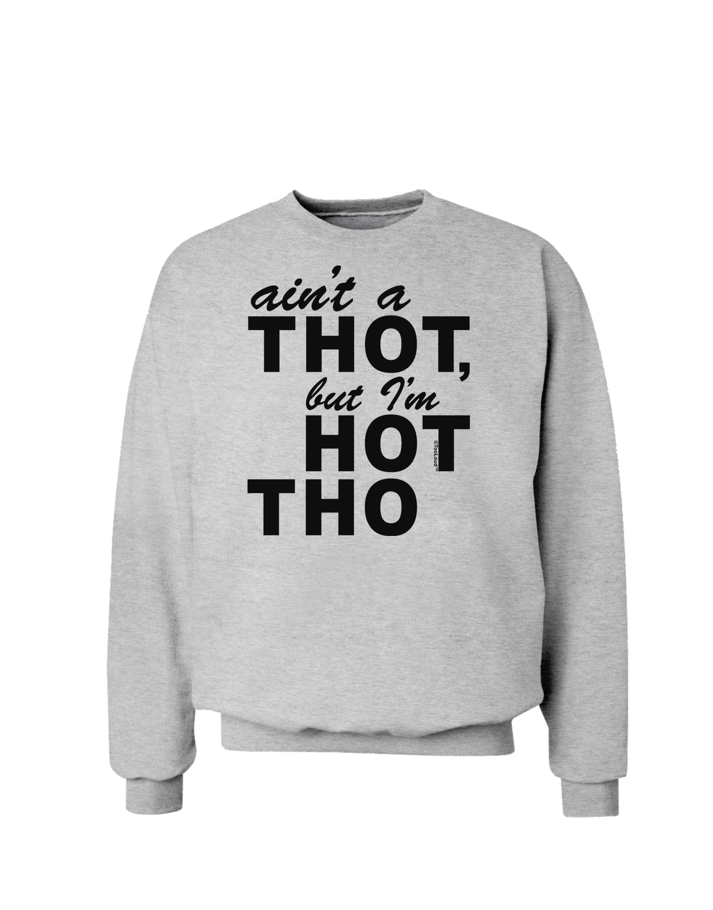 Ain't a THOT but I'm HOT THO Sweatshirt-Sweatshirts-TooLoud-AshGray-Small-Davson Sales