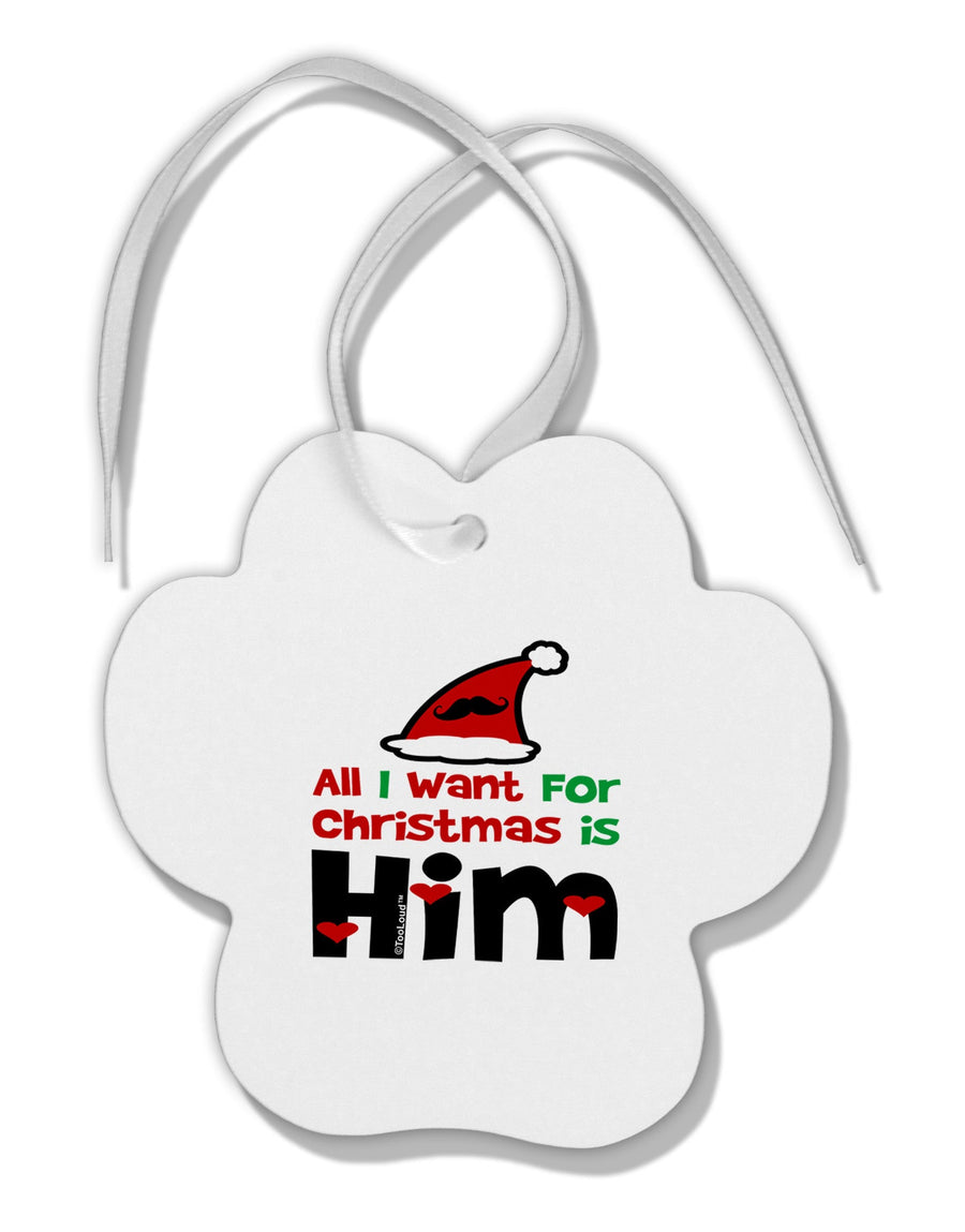 All I Want is Him Matching His & Hers Paw Print Shaped Ornament-Ornament-TooLoud-White-Davson Sales
