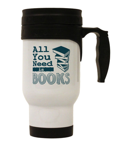 All You Need Is Books Stainless Steel 14oz Travel Mug-Travel Mugs-TooLoud-White-Davson Sales