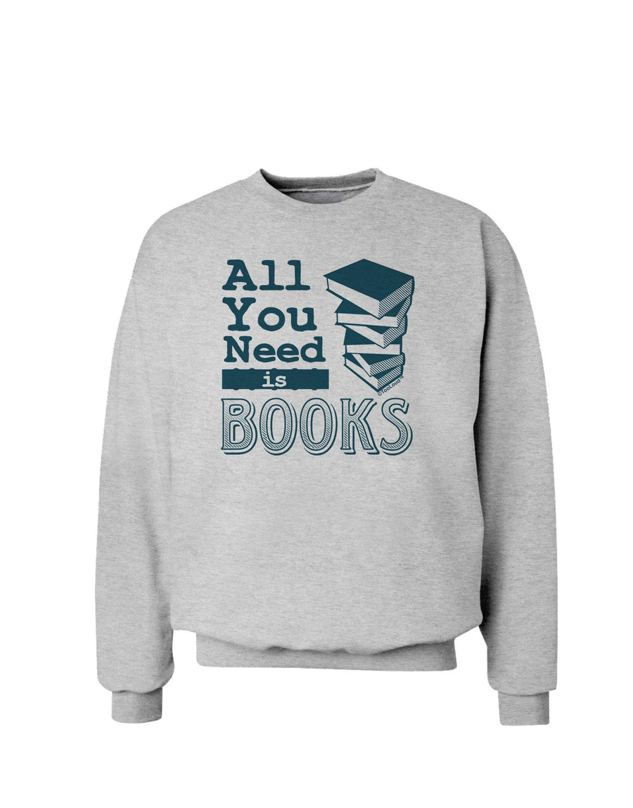 All You Need Is Books Sweatshirt-Sweatshirts-TooLoud-AshGray-XXX-Large-Davson Sales