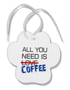 All You Need Is Coffee Paw Print Shaped Ornament-Ornament-TooLoud-White-Davson Sales