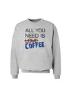 All You Need Is Coffee Sweatshirt-Sweatshirts-TooLoud-AshGray-Small-Davson Sales