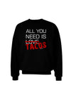 All You Need Is Tacos Adult Dark Sweatshirt-Sweatshirts-TooLoud-Black-Small-Davson Sales