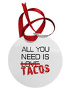 All You Need Is Tacos Circular Metal Ornament-Ornament-TooLoud-White-Davson Sales