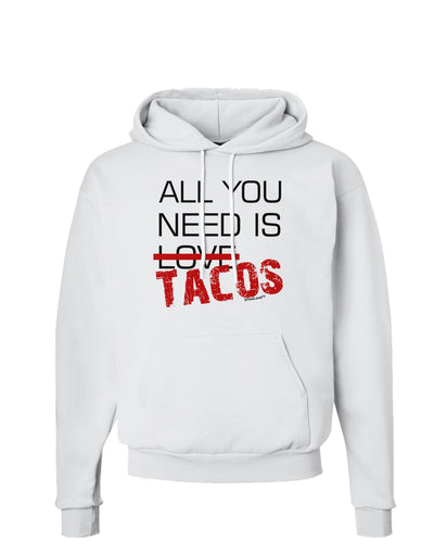 All You Need Is Tacos Hoodie Sweatshirt-Hoodie-TooLoud-White-Small-Davson Sales