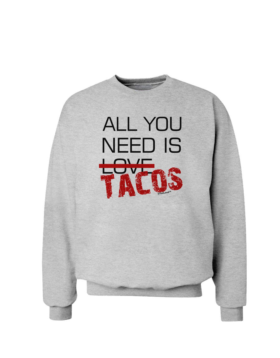 All You Need Is Tacos Sweatshirt-Sweatshirts-TooLoud-White-Small-Davson Sales