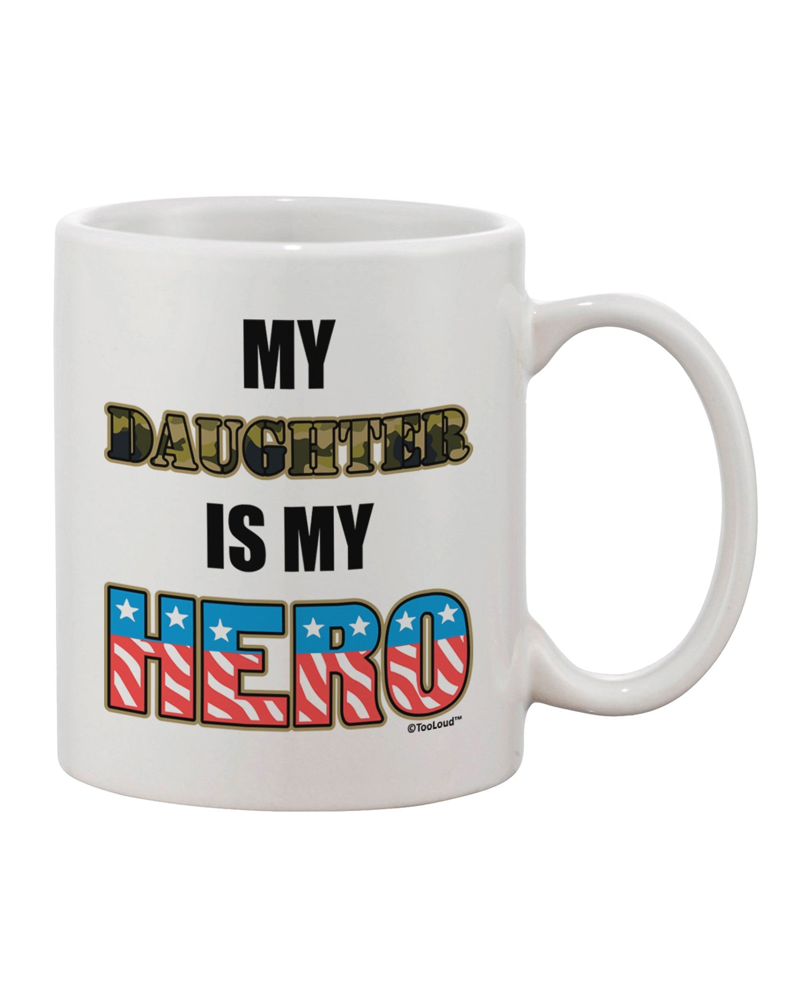 Armed Forces Printed 11 oz Coffee Mug - A Tribute to My Heroic Daughter by TooLoud-11 OZ Coffee Mug-TooLoud-White-Davson Sales