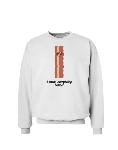 Bacon - I Make Everything Better Sweatshirt-Sweatshirts-TooLoud-White-Small-Davson Sales