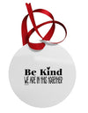 Be kind we are in this together  Circular Metal Ornament