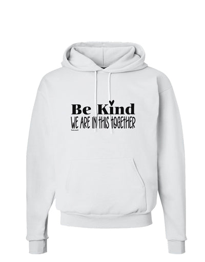 Be kind we are in this together  Hoodie Sweatshirt White 3XL Tooloud
