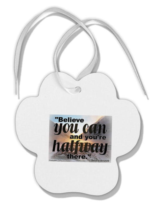 Believe You Can T Roosevelt Paw Print Shaped Ornament by TooLoud-Ornament-TooLoud-White-Davson Sales