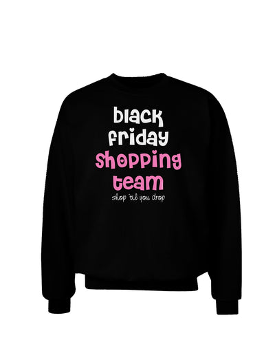 Black Friday Shopping Team - Shop Til You Drop Adult Dark Sweatshirt-Sweatshirts-TooLoud-Black-Small-Davson Sales