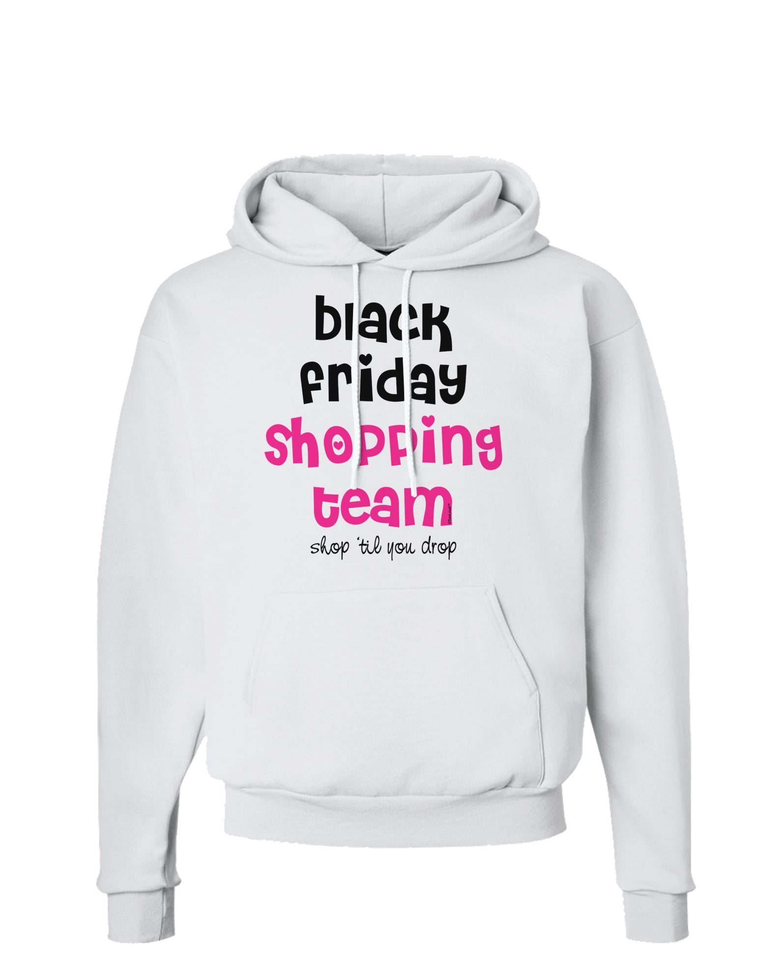 Black Friday Shopping Team - Shop Til You Drop Hoodie Sweatshirt-Hoodie-TooLoud-White-Small-Davson Sales
