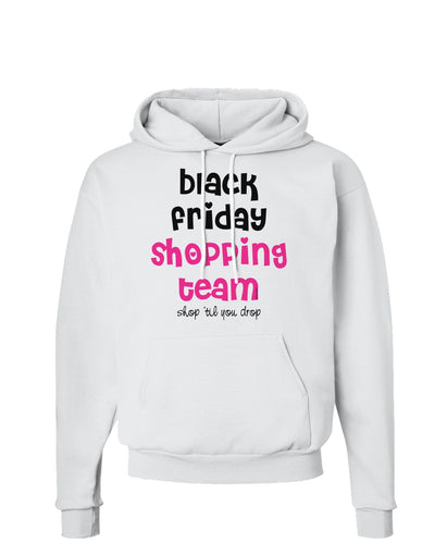 Black Friday Shopping Team - Shop Til You Drop Hoodie Sweatshirt-Hoodie-TooLoud-White-Small-Davson Sales