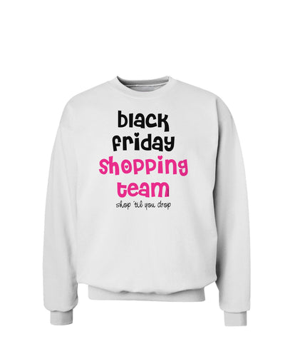 Black Friday Shopping Team - Shop Til You Drop Sweatshirt-Sweatshirts-TooLoud-White-Small-Davson Sales