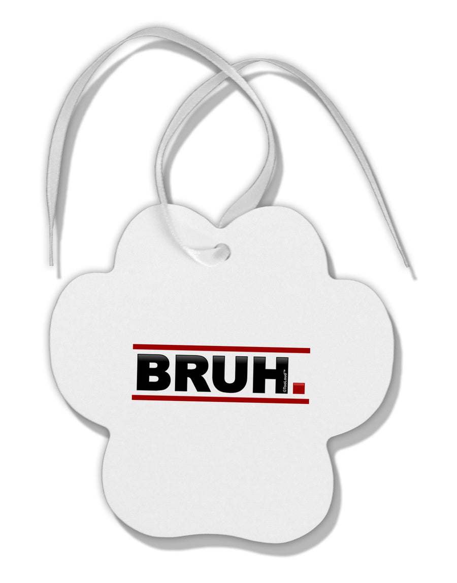 Bruh Text Only Paw Print Shaped Ornament-Ornament-TooLoud-White-Davson Sales