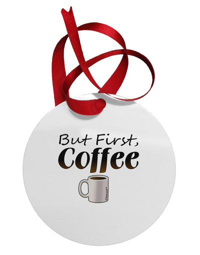 But First Coffee Circular Metal Ornament-Ornament-TooLoud-White-Davson Sales